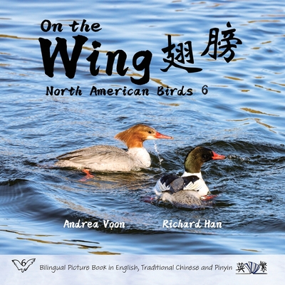 On the Wing    - North American Birds 6: Bilingual Picture Book in English, Traditional Chinese and Pinyin - Voon, Andrea, and Han, Richard (Photographer)