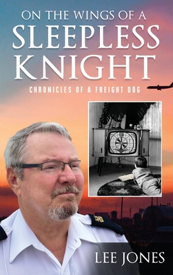 On The Wings Of A Sleepless Knight: Chronicles Of A Freight Dog - Jones, Lee