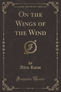 On the Wings of the Wind (Classic Reprint)