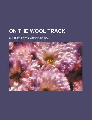 On the Wool Track - Bean, C E W (Charles Edwin Woodrow) (Creator)