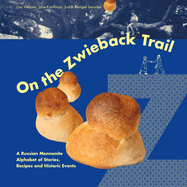 On the Zwieback Trail: A Russian Mennonite Alphabet of Stories, Recipes and Historic Events