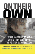On Their Own: What Happens to Kids When They Age Out of the Foster Care System: What Happens to Kids When They Age Out of the Foster Care System