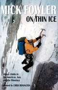 On Thin Ice: Alpine Climbs in the Americas, Asia and the Himalaya - Fowler, Mick, and Bonington, Chris, Sir (Foreword by)