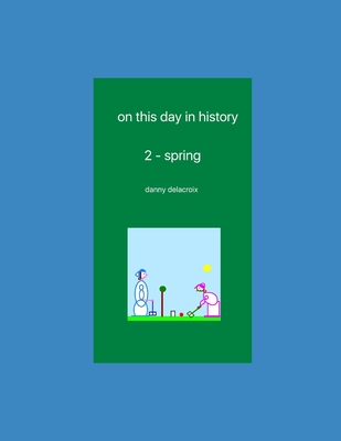 on this day in history - 2: spring - Nelson, Nick, and Wilson, Roger Pegleg, and Delacroix, Danny