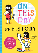 On This Day in History: A Kid's Day-By-Day Guide to 2,675 Significant Events