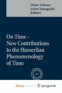 On Time - New Contributions to the Husserlian Phenomenology of Time