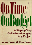 On Time/On Budget: A Step-By-Step Guide for Managing Any Project - Baker, Sunny, Ph.D., and Baker, Kim