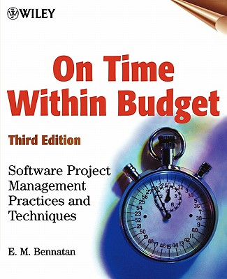 On Time Within Budget: Software Project Management Practices and Techniques - Bennatan, E M