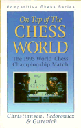 On Top of the Chess World: The 1995 Wcc - Christiansen, Larry, and Gurevich, Ilya, and Fedorowicz, John