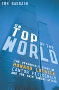 On Top of the World - Lutnick, Howard, and Barbash, Tom