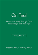 On Trial: American History Through Court Proceedings and Hearings, Volume 2