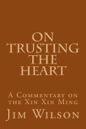 On Trusting the Heart: A Commentary on the Xin Xin Ming