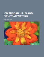 On Tuscan Hills and Venetian Waters