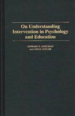 On Understanding Intervention in Psychology and Education - Adelman, Howard S, and Taylor, Linda