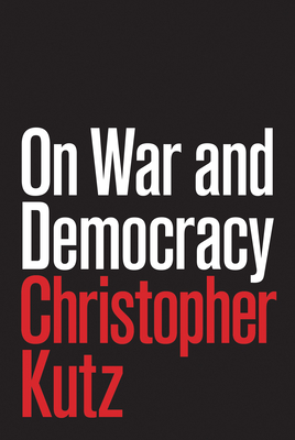 On War and Democracy - Kutz, Christopher