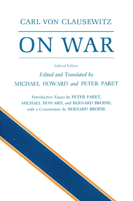 On War - Von Clausewitz, Carl, and Howard, Michael (Translated by), and Paret, Peter (Translated by)