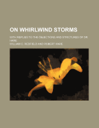 On Whirlwind Storms: With Replies to the Objections and Strictures of Dr. Hare (Classic Reprint)