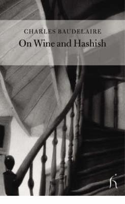 On Wine and Hashish - Baudelaire, Charles P, and Brown, Andrew, Jr. (Translated by), and Drabble, Margaret (Foreword by)