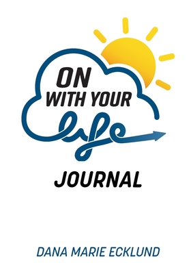 On With Your Life JOURNAL - Ecklund, Dana Marie