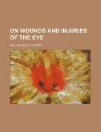 On Wounds and Injuries of the Eye