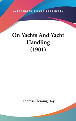 On Yachts And Yacht Handling (1901) - Day, Thomas Fleming