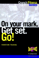 On Your Mark. Get Set. Go!: Marathon Training