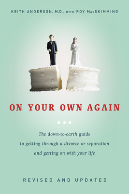 On Your Own Again: The Down-To-Earth Guide to Getting Through a Divorce or Separation and Getting on with Your Life - Anderson, Keith, and MacSkimming, Roy
