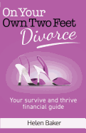 On Your Own Two Feet - Divorce: Your Survive and Thrive Financial Guide