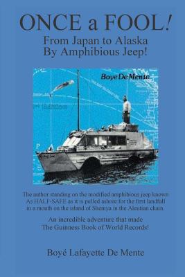 Once a Fool: From Tokyo to Alaska by Amphibious Jeep - De Mente, Boye