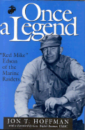 Once a Legend: Red Mike Edson of the Marine Raiders - Hoffman, Jon T, LT