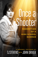 Once a Shooter: Redemption of a High School Gunman