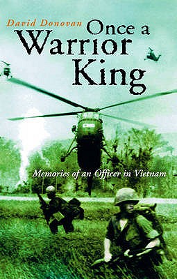 Once A Warrior King: Memories of an Officer in Vietnam - Donovan, David