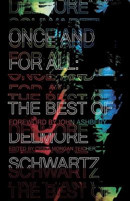 Once and for All: The Best of Delmore Schwartz - Schwartz, Delmore, and Teicher, Craig Morgan (Editor), and Ashbery, John (Introduction by)