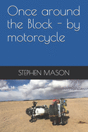 Once around the Block - by motorcycle