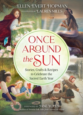 Once Around the Sun: Stories, Crafts, and Recipes to Celebrate the Sacred Earth Year - Hopman, Ellen Evert, and Yolen, Jane (Foreword by)