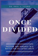 Once Divided: Passion and Romance in a Battle for Religious Unity