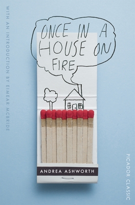 Once in a House on Fire - Ashworth, Andrea, and (WYLIE), Eimear McBride (Introduction by)