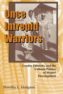 Once Intrepid Warriors: Gender, Ethnicity, and the Cultural Politics of Maasai Development