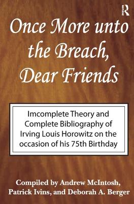 Once More Unto the Breach, Dear Friends: Incomplete Theory and Complete Bibliography - Horowitz, Irving Louis, and McIntosh, Andrew, and Ivins, Patrick