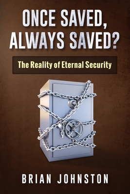 Once Saved, Always Saved?: The Reality of Eternal Security - Johnston, Brian