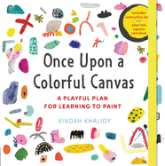 Once Upon a Colorful Canvas: A Playful Plan for Learning to Paint--Includes an 88-Page Paperback Book Plus Two 6 (15 CM) Square Canvases