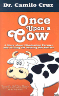 Once Upon a Cow: A Story about Eliminating Excuses and Settling for Nothing But Success - Cruz, Camilo