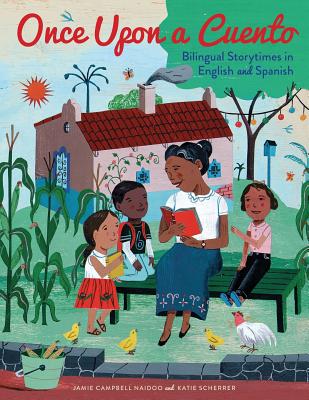 Once Upon a Cuento: Bilingual Storytimes in English and Spanish - Naidoo, Jamie Campbell, and Scherrer, Katie