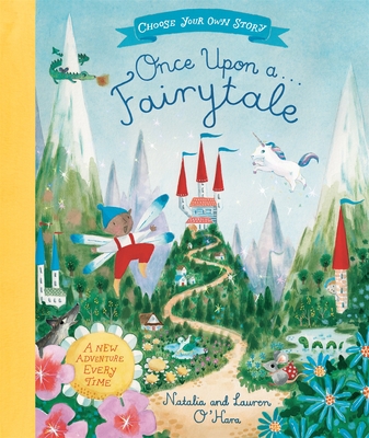 Once Upon A Fairytale: A Choose-Your-Own Fairytale Adventure - O'Hara, Natalia