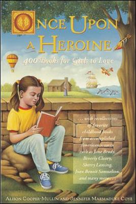 Once Upon a Heroine: 450 Books for Girls to Love - Alison Cooper-Mullin; Jennifer Marmaduke Coye; Jane Brody [Contributor]; Beverly Cleary [Contributor]; Sherry Lansing...