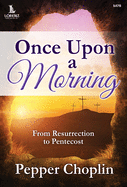 Once Upon a Morning: From Resurrection to Pentecost