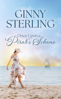 Once Upon A Pirate's Scheme: An Adventurous Second Chance Romance on the High Seas - Sterling, Ginny