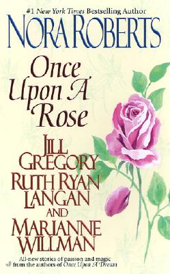 Once Upon a Rose: The Once Upon Series - Roberts, Nora, and Gregory, Jill, and Ryan Langan, Ruth