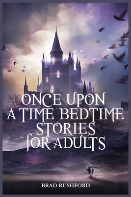 Once Upon a Time-Bedtime Stories For Adults: Relaxing Sleep Stories For Every Day Guided Meditation. A Mindfulness Guide For Beginners To Say Stop Anxiety And Fall Asleep Fast - Rushford, Brad