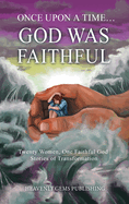 Once Upon a Time... God was Faithful: Twenty Women, One Faithful God: Stories of Transformation